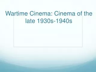 Wartime Cinema: Cinema of the late 1930s-1940s