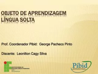 prof coordenador pibid george pacheco pinto discente leonilton cagy silva