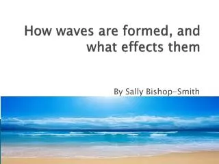 how waves are formed and what effects them