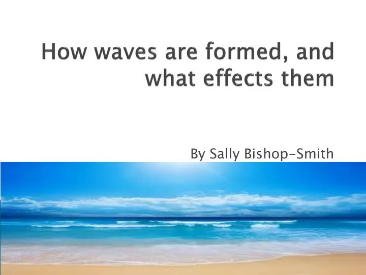 how waves are formed and what effects them