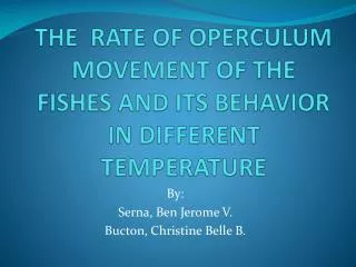 THE RATE OF OPERCULUM MOVEMENT OF THE FISHES AND ITS BEHAVIOR IN DIFFERENT TEMPERATURE