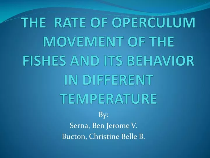 the rate of operculum movement of the fishes and its behavior in different temperature