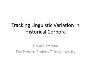Tracking Linguistic Variation in Historical Corpora