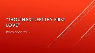 “THOU HAST LEFT THY FIRST LOVE”
