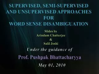 Supervised, semi-supervised and Unsu pervised approaches for word sense disambiguation