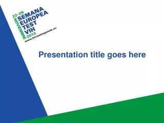 Presentation t itle goes here