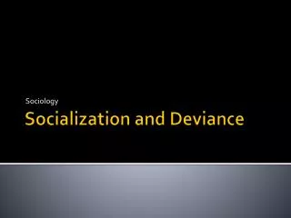 Socialization and Deviance
