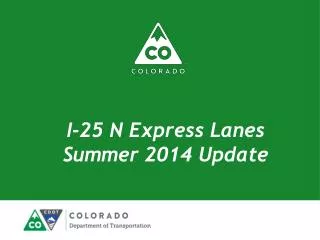 I-25 N Express Lanes Summer 2014 Update