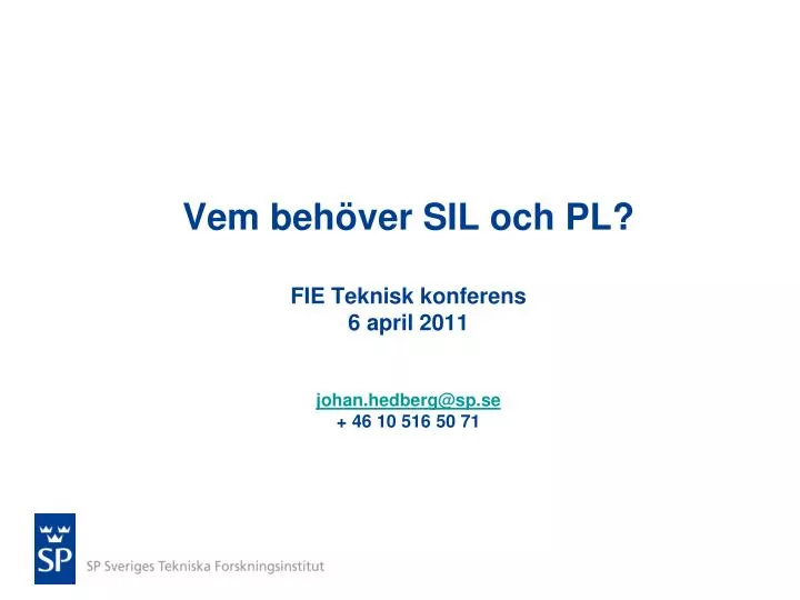 vem beh ver sil och pl fie teknisk konferens 6 april 2011 johan hedberg@sp se 46 10 516 50 71