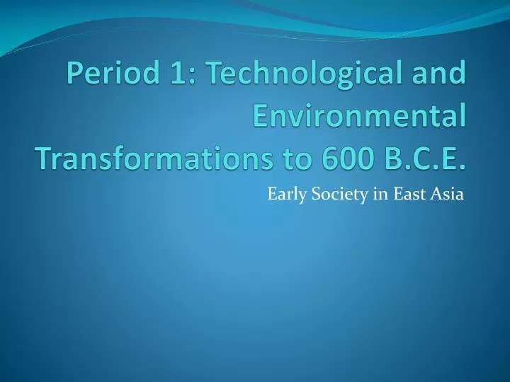 period 1 technological and environmental transformations to 600 b c e