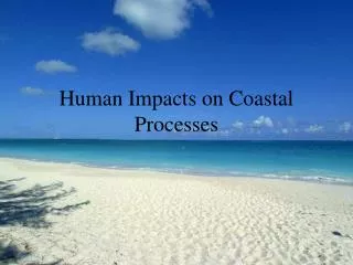 Human Impacts on Coastal Processes