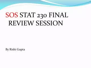 SOS STAT 230 FINAL REVIEW SESSION By Rishi Gupta