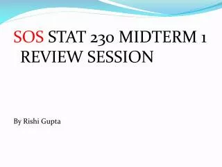 SOS STAT 230 MIDTERM 1 REVIEW SESSION By Rishi Gupta