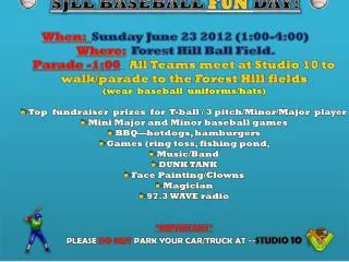 SJLL BASEBALL FUN DAY! When: Sunday June 23 2012 (1:00-4:00) Where: Forest Hill Ball Field.