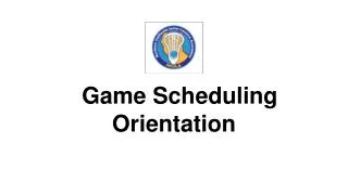 Game Scheduling Orientation