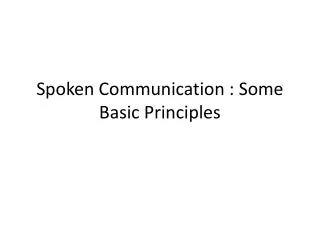 Spoken Communication : Some Basic Principles