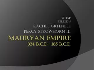 Mauryan Empire 324 B.C.E.- 185 B.C.E .
