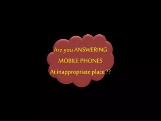Are you ANSWERING MOBILE PHONES At inappropriate place ??