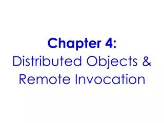 Chapter 4: Distributed Objects &amp; Remote Invocation