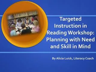 Targeted Instruction in Reading Workshop: Planning with Need and Skill in Mind