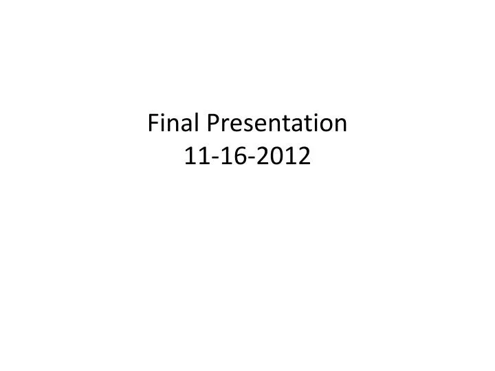 final presentation 11 16 2012