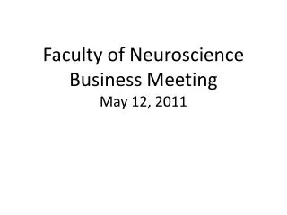 Faculty of Neuroscience Business Meeting May 12, 2011
