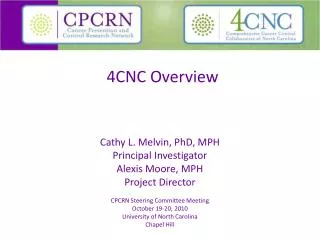 Cathy L. Melvin, PhD, MPH Principal Investigator Alexis Moore, MPH Project Director