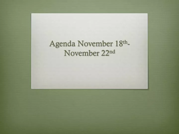 agenda november 18 th november 22 nd