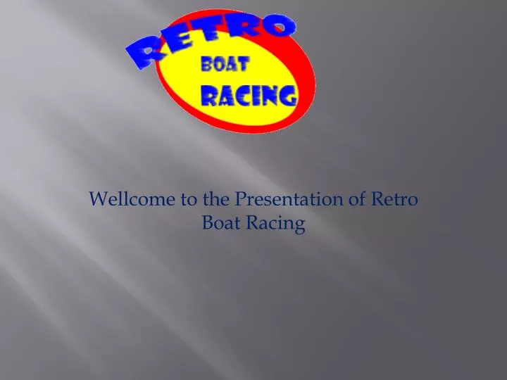wellcome to the presentation of retro boat racing