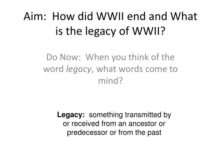 aim how did wwii end and what is the legacy of wwii