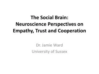 The S ocial Brain : Neuroscience Perspectives on Empathy , Trust and Cooperation