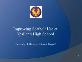 Improving Seatbelt Use at Ypsilanti High School University of Michigan (Student Project)