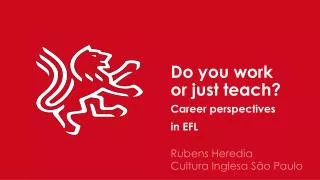 Do you work or just teach? Career perspectives in EFL