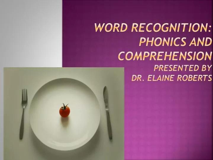 word recognition phonics and comprehension presented by dr elaine roberts