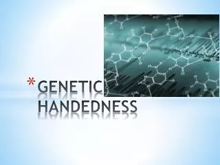 GENETIC HANDEDNESS
