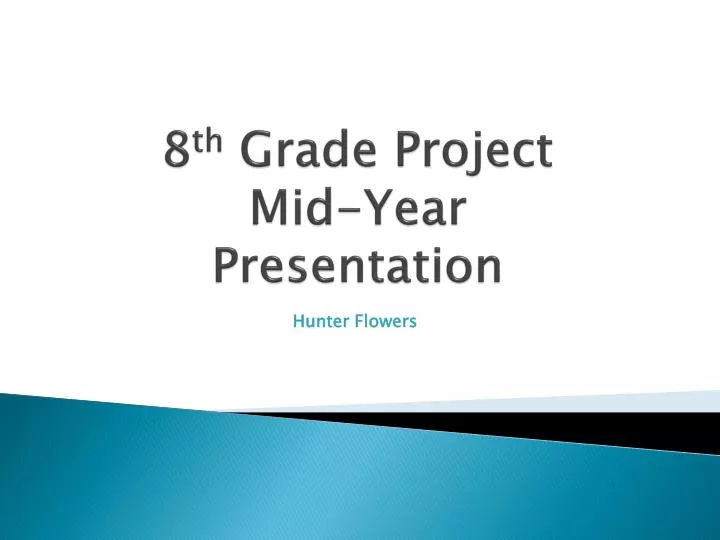 8 th grade project mid year presentation