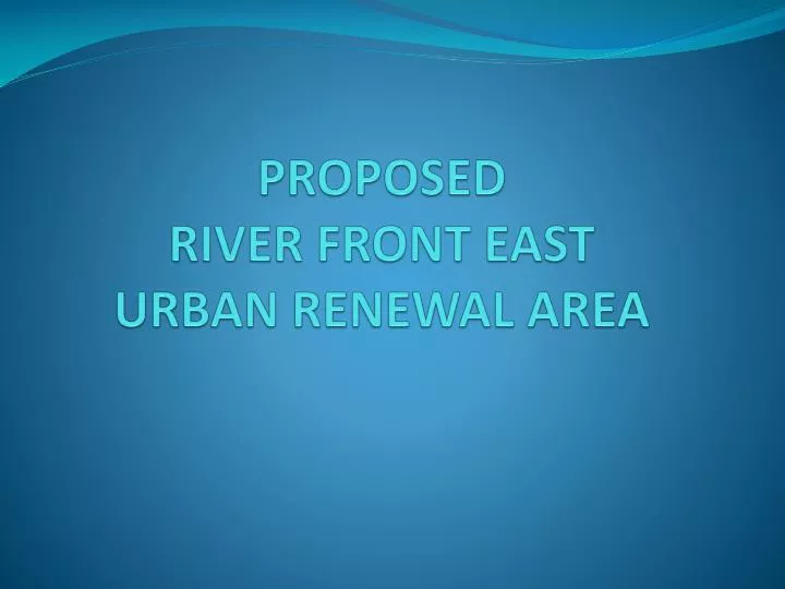 proposed river front east urban renewal area