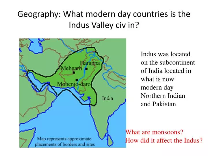 geography what modern day countries is the indus valley civ in
