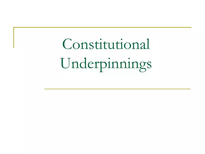 constitutional underpinnings
