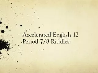 Accelerated English 12 Period 7/8 Riddles