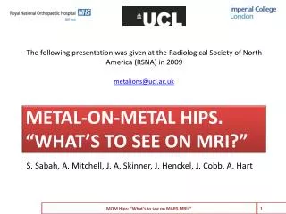 Metal-on-metal hips. “What’s to see on MRI?”