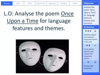 L.O: Analyse the poem Once Upon a Time for language features and themes.