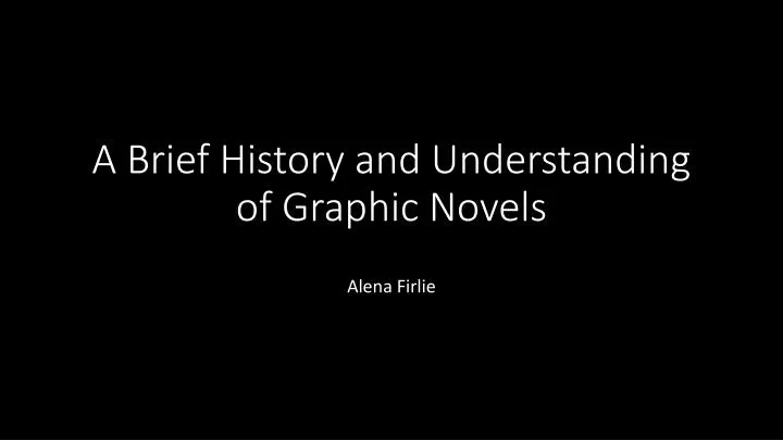 a brief history and understanding of graphic novels