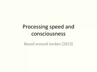 Processing speed and consciousness