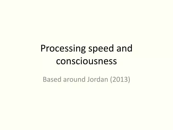 processing speed and consciousness
