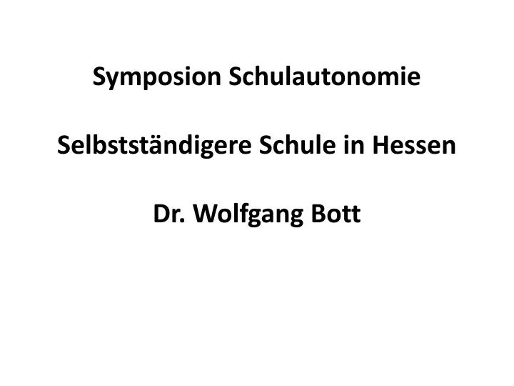 symposion schulautonomie selbstst ndigere schule in hessen dr wolfgang bott