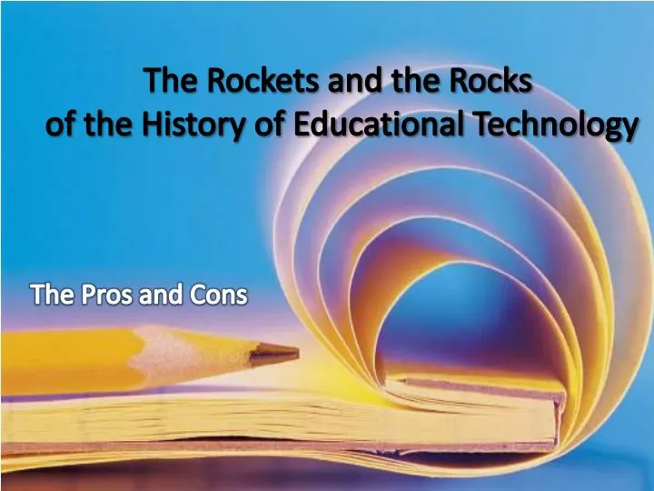 the rockets and the rocks of the history of educational technology