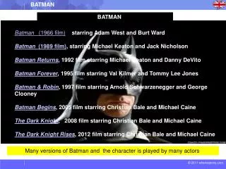 Many versions of Batman and the character is played by many actors