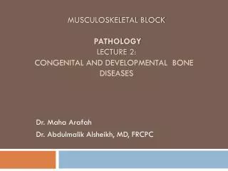 MUSCULOSKELETAL BLOCK Pathology Lecture 2: Congenital and developmental bone diseases