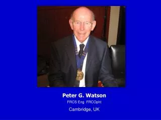 Peter G. Watson FRCS Eng FRCOpht Cambridge, UK